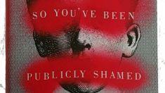 Book review: So You’ve Been Publicly Shamed by Jon Ronson Book review: So You’ve Been Publicly Shamed by Jon Ronson